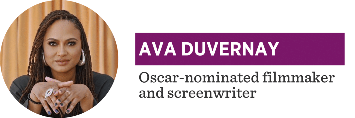 Ava Duvernay, Oscar-nominated filmmaker and screenwriter